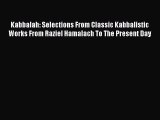 Read Kabbalah: Selections From Classic Kabbalistic Works From Raziel Hamalach To The Present