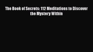 Read The Book of Secrets: 112 Meditations to Discover the Mystery Within Ebook Free