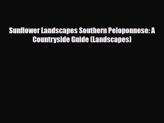 Download Sunflower Landscapes Southern Peloponnese: A Countryside Guide (Landscapes) Read Online