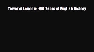 PDF Tower of London: 900 Years of English History Read Online