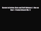 Download Karate in Action: Kata and Self-Defense I : One on One I--Frontal Attack (Bk. 1) Read