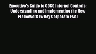 Read Executive's Guide to COSO Internal Controls: Understanding and Implementing the New Framework
