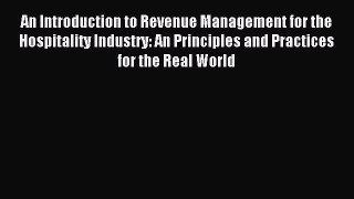 Download An Introduction to Revenue Management for the Hospitality Industry: An Principles