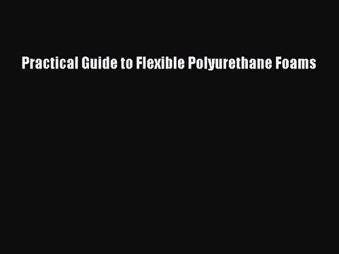 Download Practical Guide to Flexible Polyurethane Foams PDF Free