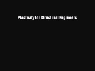 Download Plasticity for Structural Engineers PDF Online