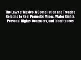 Download The Laws of Mexico: A Compilation and Treatise Relating to Real Property Mines Water