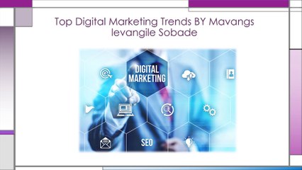 Top Digital Marketing Trends BY Mavangs levangile Sobade