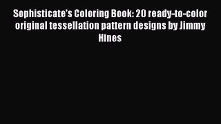 Download Sophisticate's Coloring Book: 20 ready-to-color original tessellation pattern designs