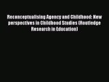 Download Reconceptualising Agency and Childhood: New perspectives in Childhood Studies (Routledge