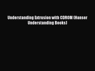 Download Understanding Extrusion with CDROM (Hanser Understanding Books) Ebook Online