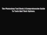 Read The Photoshop Tool Book: A Comprehensive Guide To Tools And Their Options. Ebook Free