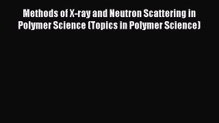 Download Methods of X-ray and Neutron Scattering in Polymer Science (Topics in Polymer Science)
