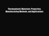 Download Thermoplastic Materials: Properties Manufacturing Methods and Applications PDF Online