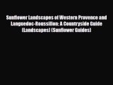 Download Sunflower Landscapes of Western Provence and Languedoc-Roussillon: A Countryside Guide