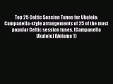 Read Top 25 Celtic Session Tunes for Ukulele: Campanella-style arrangements of 25 of the most