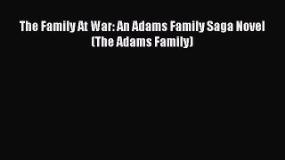 [PDF] The Family At War: An Adams Family Saga Novel (The Adams Family) [Read] Full Ebook