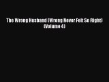 [PDF] The Wrong Husband (Wrong Never Felt So Right) (Volume 4) [Download] Online