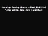PDF Cambridge Reading Adventures Pink A Pink B Red Yellow and Blue Bands Early Teacher Pack