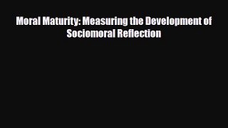 Download Moral Maturity: Measuring the Development of Sociomoral Reflection [Read] Online