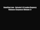 [PDF] Unveiling Love - Episode II: A London Regency Romance Suspense (Volume 2) [Download]