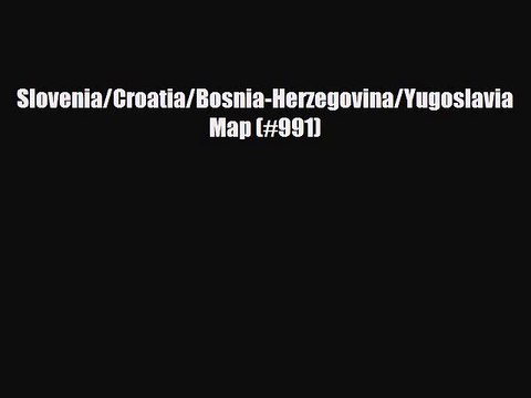 PDF Slovenia/Croatia/Bosnia-Herzegovina/Yugoslavia Map (#991) Read Online