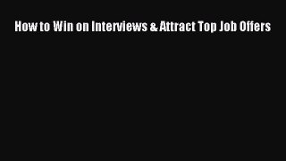 [PDF] How to Win on Interviews & Attract Top Job Offers [Read] Full Ebook