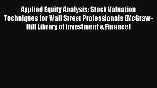 Read Applied Equity Analysis: Stock Valuation Techniques for Wall Street Professionals (McGraw-Hill