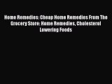 Read Home Remedies: Cheap Home Remedies From The Grocery Store: Home Remedies Cholesterol Lowering