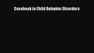 PDF Casebook in Child Behavior Disorders Ebook