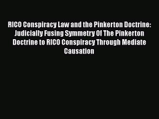 Read RICO Conspiracy Law and the Pinkerton Doctrine: Judicially Fusing Symmetry Of The Pinkerton