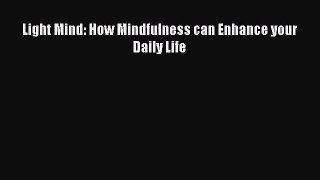 Read Light Mind: How Mindfulness can Enhance your Daily Life Ebook Free