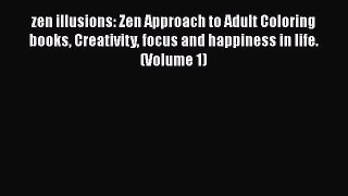 Read zen illusions: Zen Approach to Adult Coloring books Creativity focus and happiness in