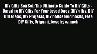 Read DIY Gifts Box Set: The Ultimate Guide To DIY Gifts - Amazing DIY Gifts For Your Loved