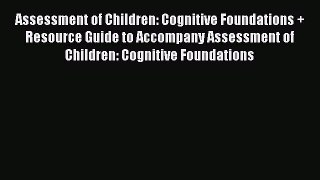 Download Assessment of Children: Cognitive Foundations + Resource Guide to Accompany Assessment