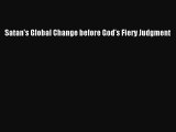 Download Satan's Global Change before God's Fiery Judgment PDF Free