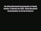 Read The Wiley Blackwell Encyclopedia of Family Studies 4 Volume Set (SSEZ -Wiley Blackwell