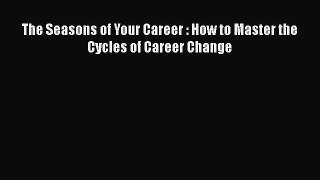 [PDF] The Seasons of Your Career : How to Master the Cycles of Career Change [Read] Full Ebook
