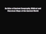 PDF An Atlas of Ancient Geography Biblical and Classical: Maps of the Ancient World Free Books