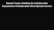 Read Beyond Teams: Building the Collaborative Organization (Collaborative Work Systems Series)