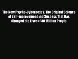 Read The New Psycho-Cybernetics: The Original Science of Self-improvement and Success That