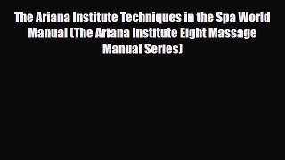 Read ‪The Ariana Institute Techniques in the Spa World Manual (The Ariana Institute Eight Massage‬