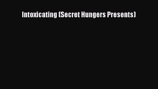 [PDF] Intoxicating (Secret Hungers Presents) [Download] Full Ebook