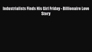 [PDF] Industrialists Finds His Girl Friday - Billionaire Love Story [Read] Online