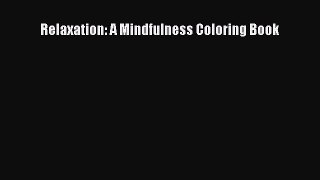 Read Relaxation: A Mindfulness Coloring Book Ebook Free