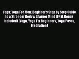 Download Yoga: Yoga For Men: Beginner's Step by Step Guide to a Stronger Body & Sharper Mind