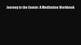 Read Journey to the Center: A Meditation Workbook Ebook Free