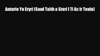 PDF Anturio Yn Eryri (Sawl Taith a Stori I Ti Ac Ir Teulu) PDF Book Free