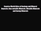 PDF Concise World Atlas of Geology and Mineral Deposits: Non-metallic Minerals Metallic Minerals