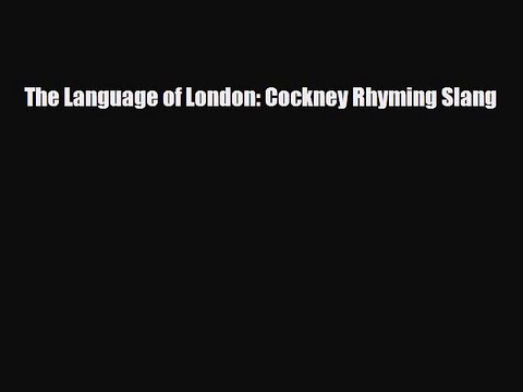Download The Language of London: Cockney Rhyming Slang Free Books