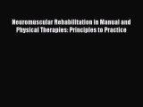 Read Neuromuscular Rehabilitation in Manual and Physical Therapies: Principles to Practice